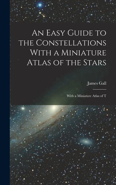 Vorderes Coverbild An Easy Guide to the Constellations With a Miniature Atlas of the Stars