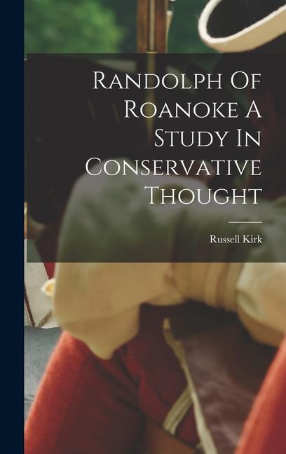Vorderes Coverbild Randolph Of Roanoke A Study In Conservative Thought