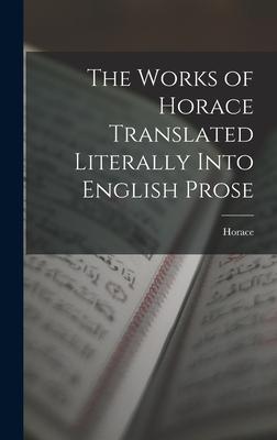 Vorderes Coverbild The Works of Horace Translated Literally Into English Prose