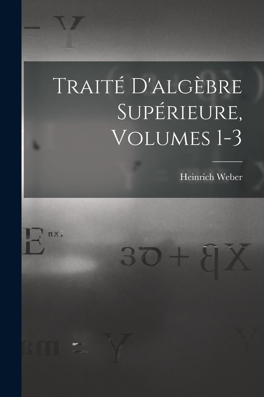 Vorderes Coverbild Traité D'algèbre Supérieure, Volumes 1-3