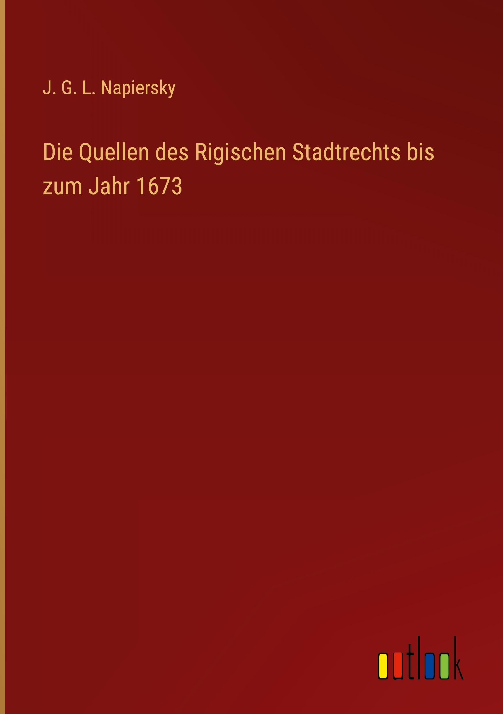 Vorderes Coverbild Die Quellen des Rigischen Stadtrechts bis zum Jahr 1673