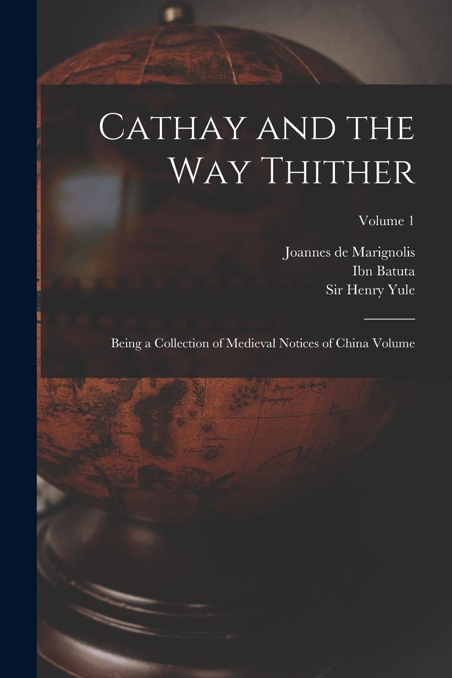 Vorderes Coverbild Cathay and the way Thither: Being a Collection of Medieval Notices of China Volume; Volume 1