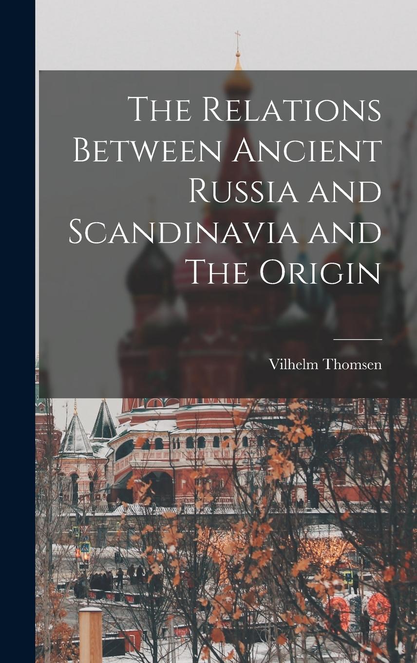 Vorderes Coverbild The Relations Between Ancient Russia and Scandinavia and The Origin