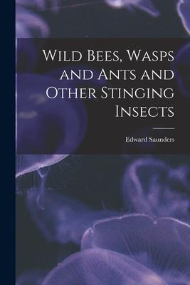 Vorderes Coverbild Wild Bees, Wasps and Ants and Other Stinging Insects