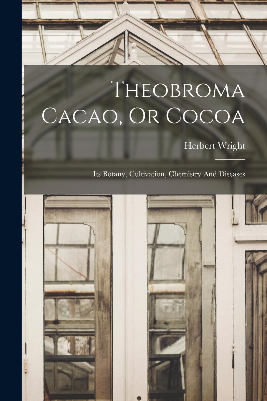 Vorderes Coverbild Theobroma Cacao, Or Cocoa: Its Botany, Cultivation, Chemistry And Diseases