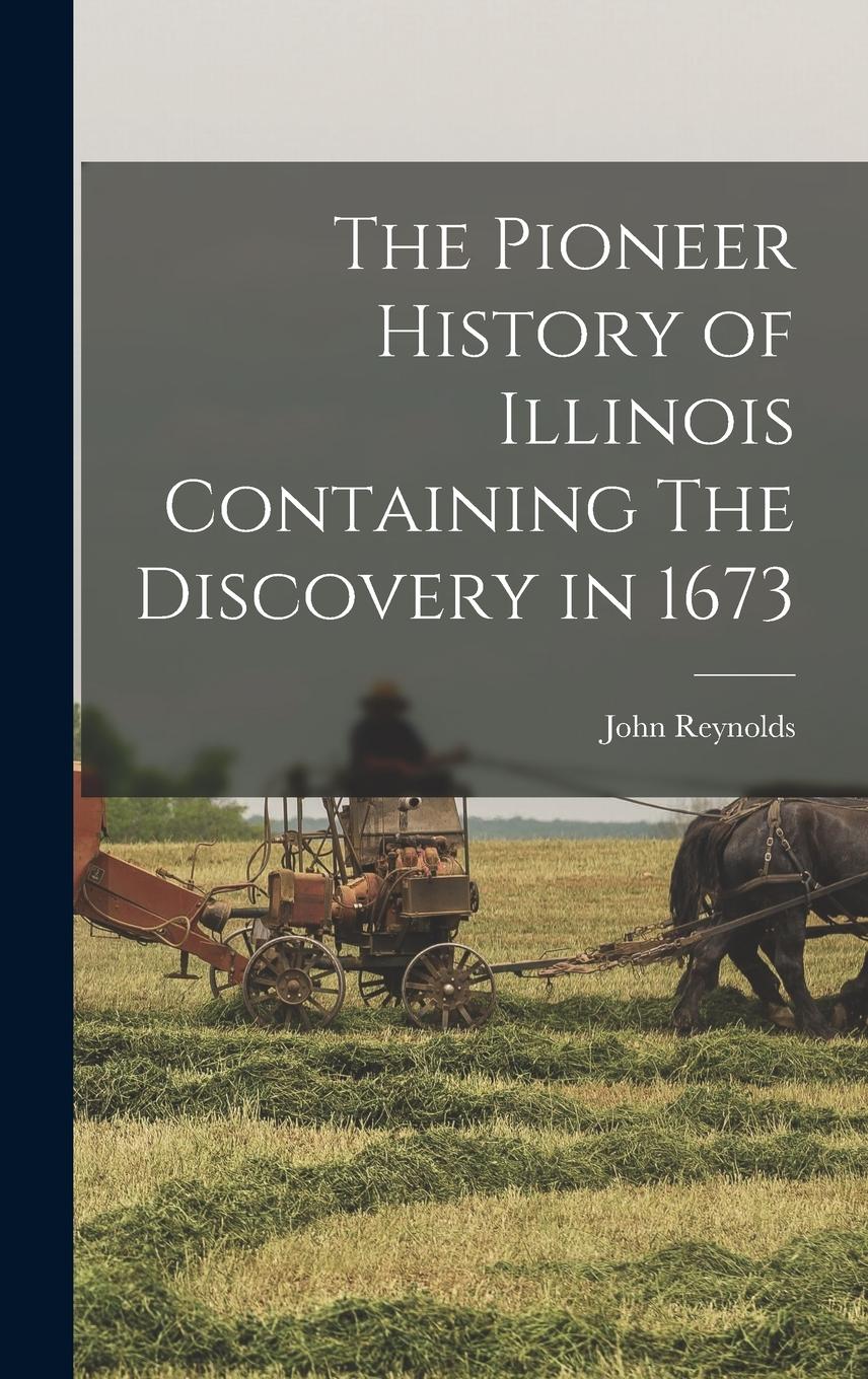 Vorderes Coverbild The Pioneer History of Illinois Containing The Discovery in 1673