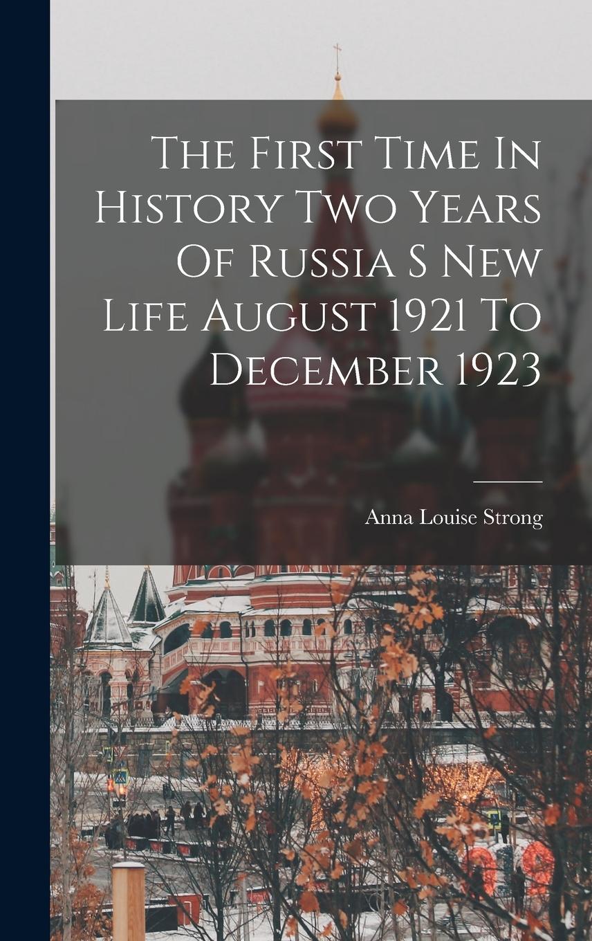 Vorderes Coverbild The First Time In History Two Years Of Russia S New Life August 1921 To December 1923