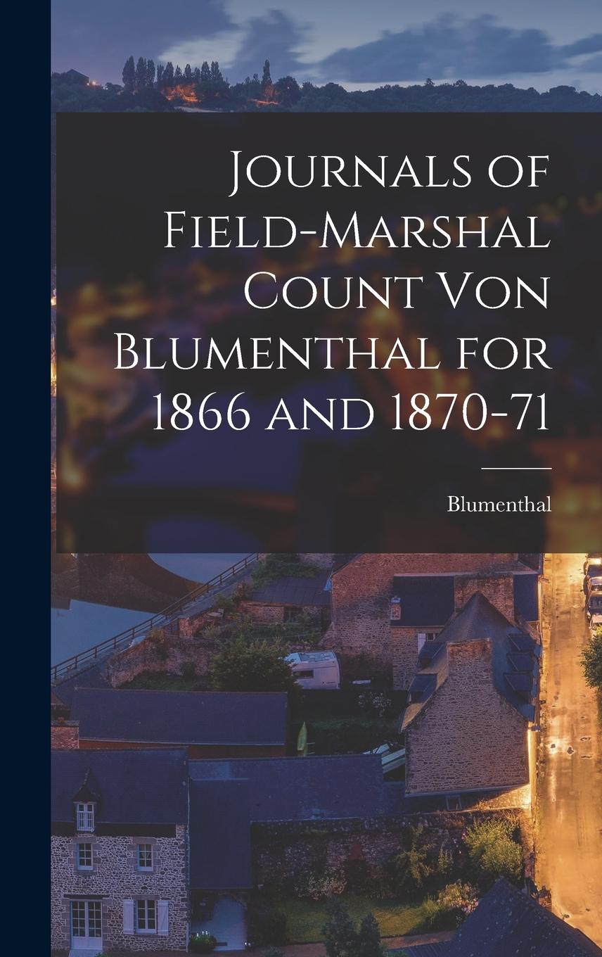 Vorderes Coverbild Journals of Field-Marshal Count von Blumenthal for 1866 and 1870-71