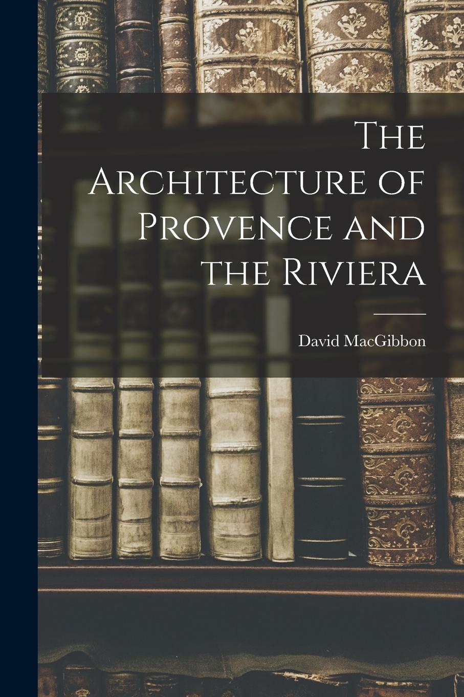 Vorderes Coverbild The Architecture of Provence and the Riviera