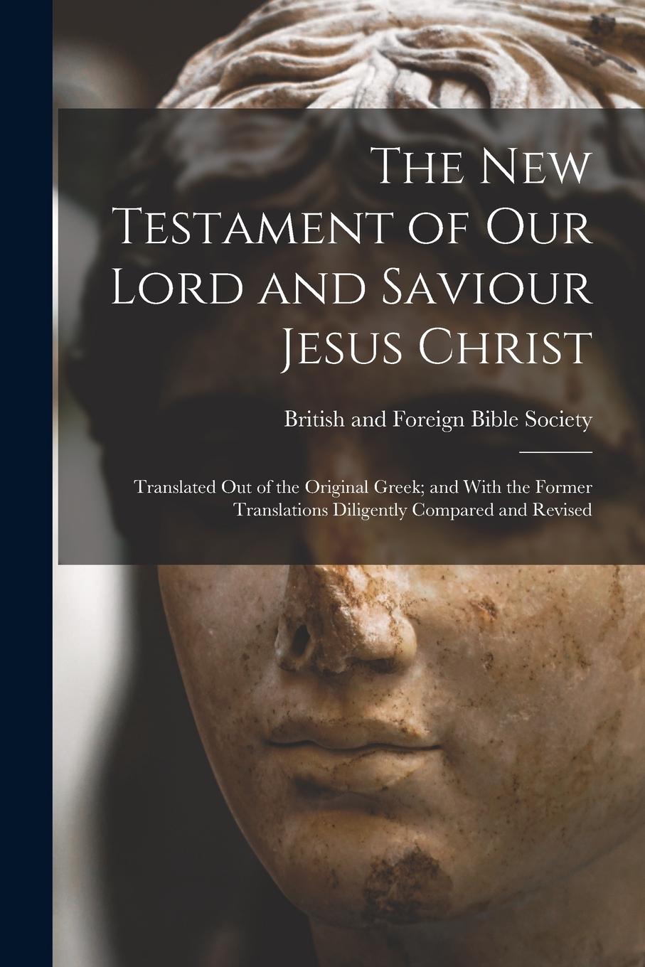 Vorderes Coverbild The New Testament of Our Lord and Saviour Jesus Christ: Translated Out of the Original Greek; and With the Former Translations Diligently Compared and