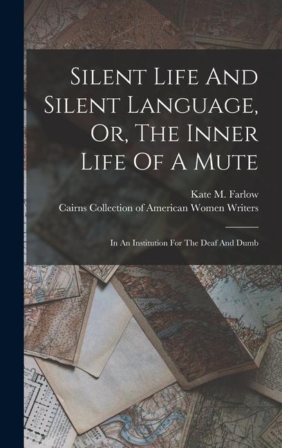Vorderes Coverbild Silent Life And Silent Language, Or, The Inner Life Of A Mute: In An Institution For The Deaf And Dumb