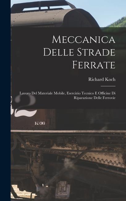Vorderes Coverbild Meccanica Delle Strade Ferrate: Lavoro Del Materiale Mobile, Esercizio Tecnico E Officine Di Riparazione Delle Ferrovie