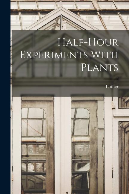 Vorderes Coverbild Half-hour Experiments With Plants