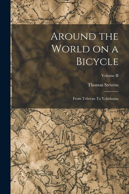 Vorderes Coverbild Around the World on a Bicycle: From Teheran To Yokohama; Volume II