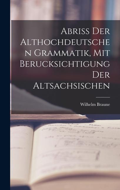 Vorderes Coverbild Abriss der Althochdeutschen Grammatik, Mit Berucksichtigung der Altsachsischen