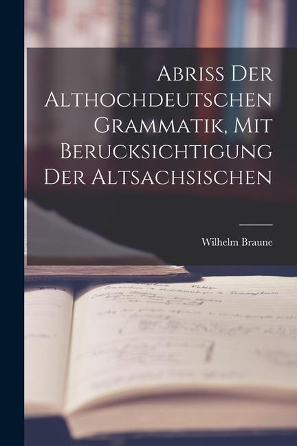 Vorderes Coverbild Abriss der Althochdeutschen Grammatik, Mit Berucksichtigung der Altsachsischen