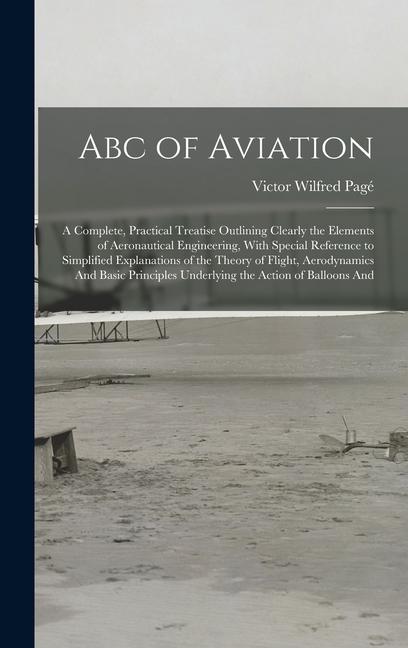 Vorderes Coverbild Abc of Aviation: A Complete, Practical Treatise Outlining Clearly the Elements of Aeronautical Engineering, With Special Reference to S