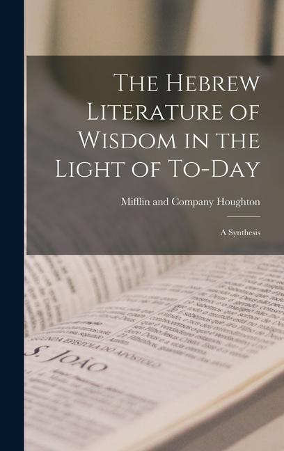 Vorderes Coverbild The Hebrew Literature of Wisdom in the Light of To-day; a Synthesis