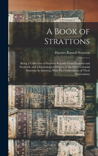 Vorderes Coverbild A Book of Strattons; Being a Collection of Stratton Records From England and Scotland, and a Genealogical History of the Early Colonial Strattons in A