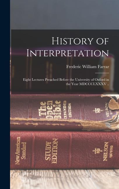 Vorderes Coverbild History of Interpretation: Eight Lectures Preached Before the University of Oxford in the Year MDCCCLXXXV ..
