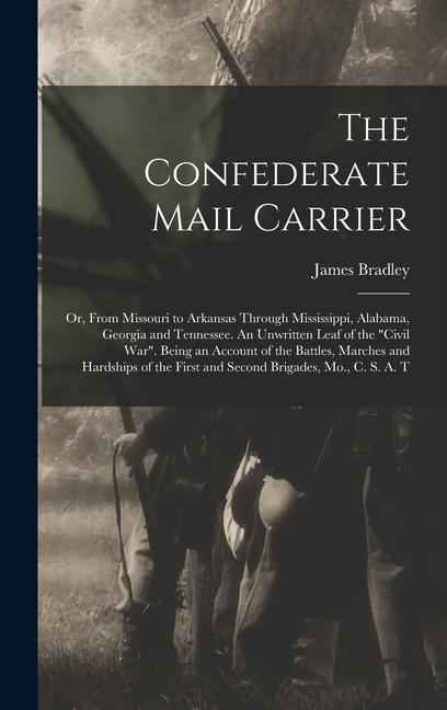 Vorderes Coverbild The Confederate Mail Carrier; or, From Missouri to Arkansas Through Mississippi, Alabama, Georgia and Tennessee. An Unwritten Leaf of the "Civil War".