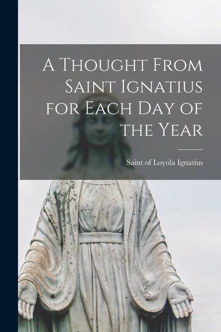 Vorderes Coverbild A Thought From Saint Ignatius for Each day of the Year