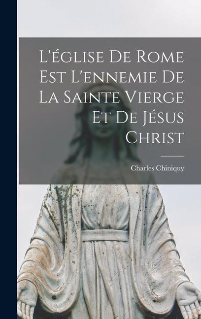 Vorderes Coverbild L'église de Rome est l'ennemie de la Sainte Vierge et de Jésus Christ