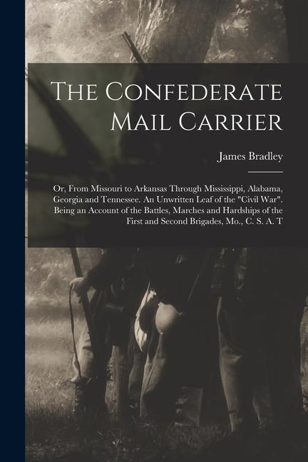 Vorderes Coverbild The Confederate Mail Carrier; or, From Missouri to Arkansas Through Mississippi, Alabama, Georgia and Tennessee. An Unwritten Leaf of the "Civil War".
