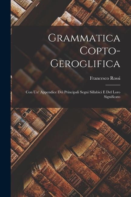 Vorderes Coverbild Grammatica Copto-Geroglifica: Con Un' Appendice Dei Principali Segni Sillabici E Del Loro Significato