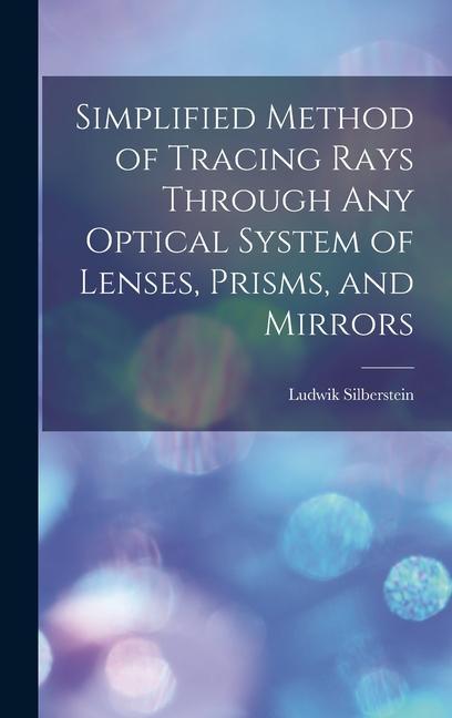 Vorderes Coverbild Simplified Method of Tracing Rays Through Any Optical System of Lenses, Prisms, and Mirrors