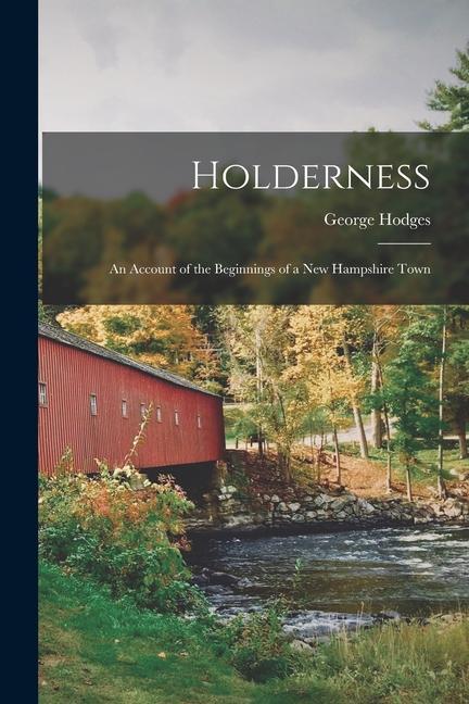 Vorderes Coverbild Holderness: An Account of the Beginnings of a New Hampshire Town