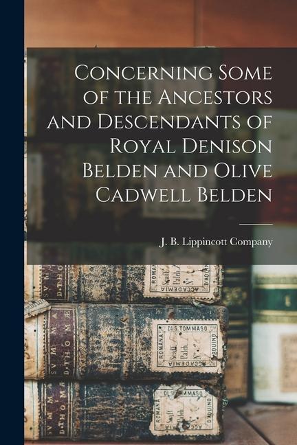 Vorderes Coverbild Concerning Some of the Ancestors and Descendants of Royal Denison Belden and Olive Cadwell Belden
