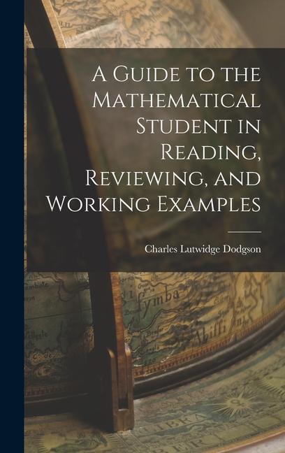 Vorderes Coverbild A Guide to the Mathematical Student in Reading, Reviewing, and Working Examples