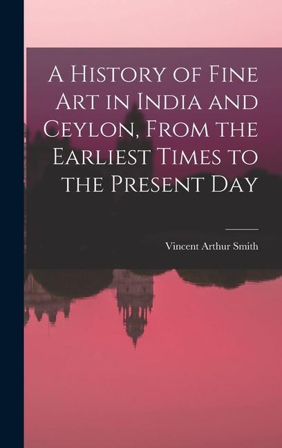 Vorderes Coverbild A History of Fine art in India and Ceylon, From the Earliest Times to the Present Day