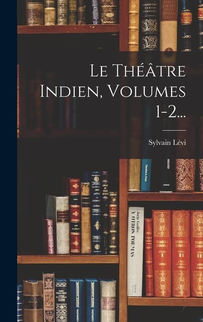 Vorderes Coverbild Le Théâtre Indien, Volumes 1-2...