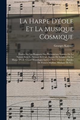 Vorderes Coverbild La Harpe D'éole Et La Musique Cosmique: Études Sur Les Rapports Des Phénomènes Sonores De La Nature Avec La Science Et L'art. Suivies De Stéphen Ou La