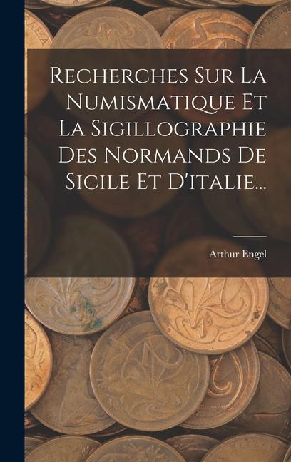 Vorderes Coverbild Recherches Sur La Numismatique Et La Sigillographie Des Normands De Sicile Et D'italie...