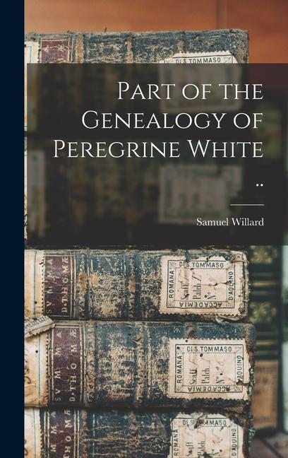 Vorderes Coverbild Part of the Genealogy of Peregrine White ..