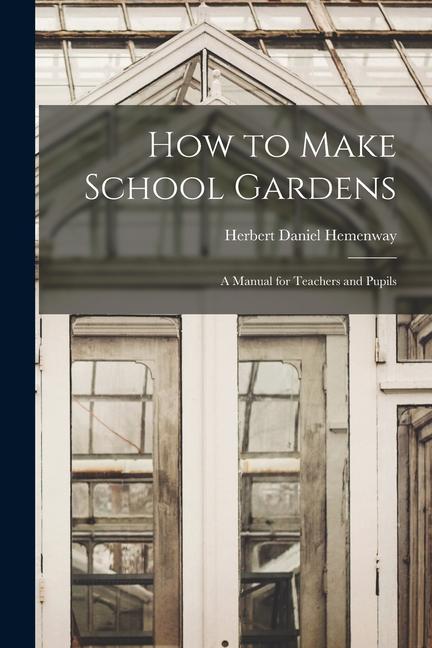 Vorderes Coverbild How to Make School Gardens: A Manual for Teachers and Pupils