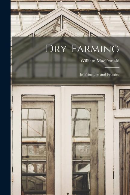 Vorderes Coverbild Dry-Farming: Its Principles and Practice