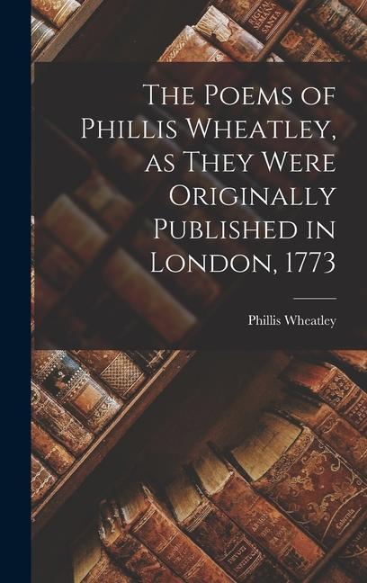 Vorderes Coverbild The Poems of Phillis Wheatley, as They Were Originally Published in London, 1773