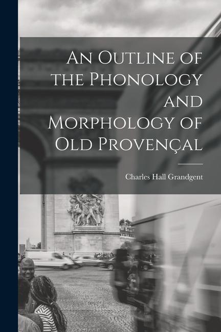 Vorderes Coverbild An Outline of the Phonology and Morphology of Old Provençal