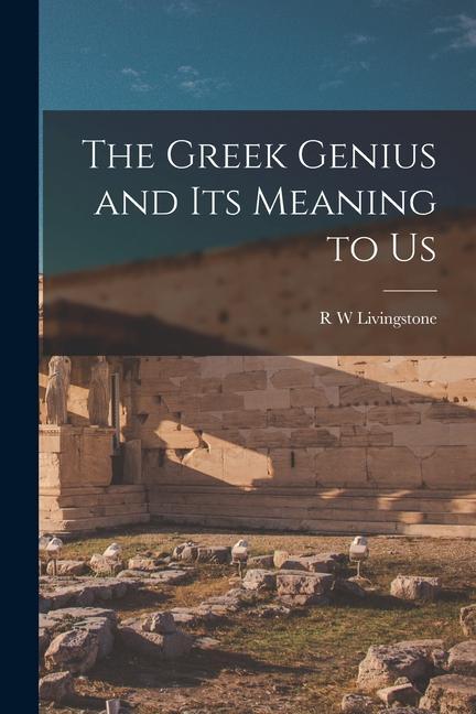 Vorderes Coverbild The Greek Genius and its Meaning to Us