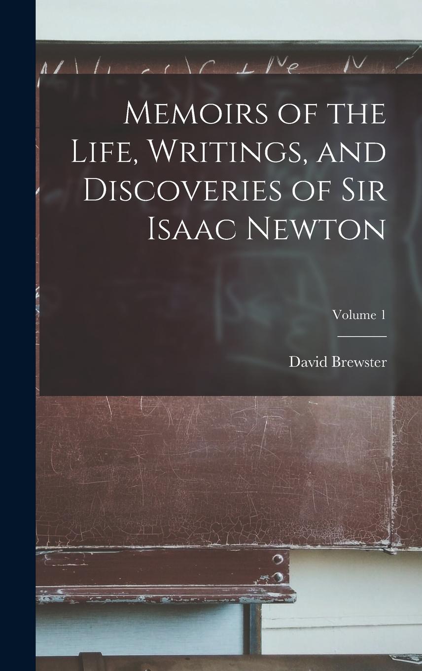Vorderes Coverbild Memoirs of the Life, Writings, and Discoveries of Sir Isaac Newton; Volume 1