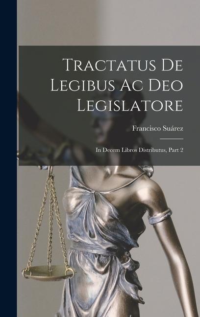 Vorderes Coverbild Tractatus De Legibus Ac Deo Legislatore: In Decem Libros Distributus, Part 2