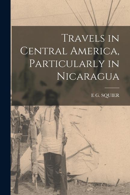 Vorderes Coverbild Travels in Central America, Particularly in Nicaragua
