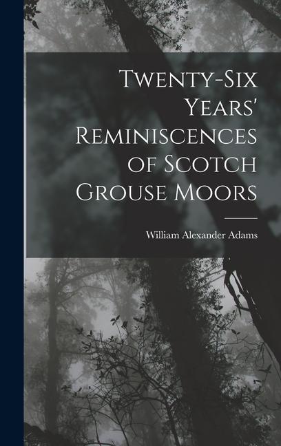 Vorderes Coverbild Twenty-Six Years' Reminiscences of Scotch Grouse Moors