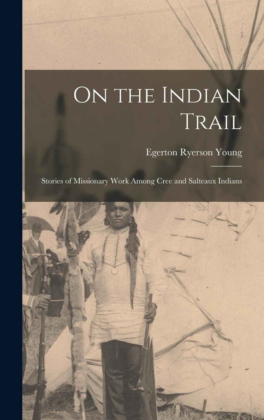 Vorderes Coverbild On the Indian Trail: Stories of Missionary Work among Cree and Salteaux Indians