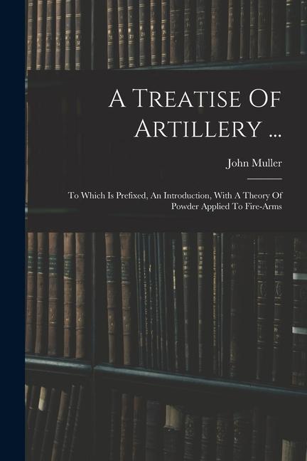 Vorderes Coverbild A Treatise Of Artillery ...