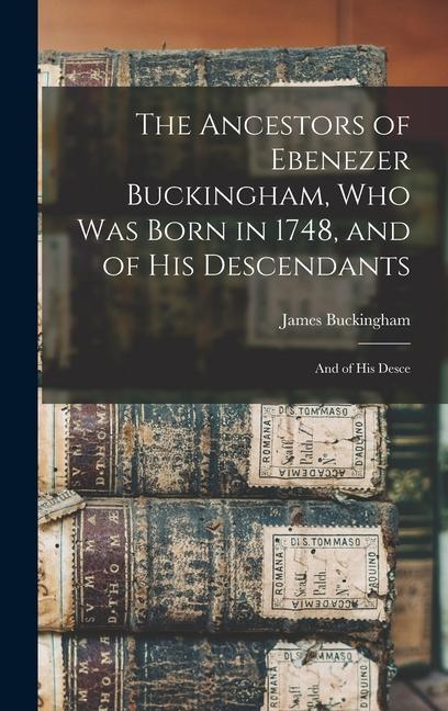 Vorderes Coverbild The Ancestors of Ebenezer Buckingham, who was Born in 1748, and of His Descendants